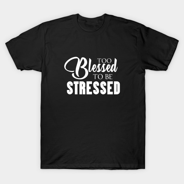 Too Blessed to Be Stressed Jamaican Inspirational T-Shirt by Yaad Man